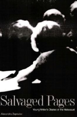 Salvaged Pages: Young Writers` Diaries of the Holocaust