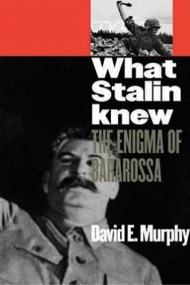 What Stalin Knew: The Enigma of Barbarossa