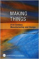 Making Things: 21st Century Manufacturing and Design: Summary of a Forum