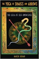 download The Yoga of Snakes and Arrows : The Leela of Self-Knowledge book