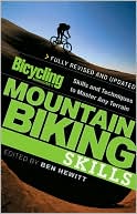 Bicycling Magazine's Mountain Biking Skills: Skills and Techniques to Master Any Terrain