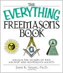 The Everything Freemasons Book: Unlock the Secrets of This Ancient And Mysterious Society!