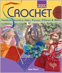 Kids' Crafts: Crochet: Fantastic Jewelry, Hats, Purses, Pillows & More