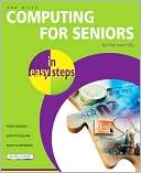Computing for Seniors in Easy Steps (In Easy Steps Series)