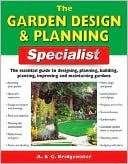 The Garden Design & Planning Specialist: The Essential Guide to Designing, Planning, Building, Planting, Improving and Maintaining Gardens