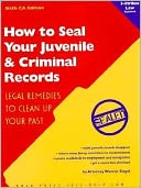 How to Seal Your Juvenile and Criminal Records: Legal Remedies to Clean Up Your Past