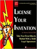 License Your Invention: Take Your Great Idea to Market with a Solid Legal Agreement