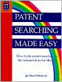 Patent Searching Made Easy: How to Do Patent Searches on the Internet and in the Library