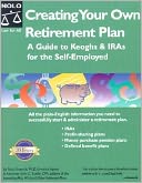Creating Your Own Retirement Plan: A Guide to Keoghs & Iras for the Self-Employed