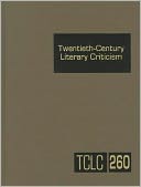 Twentieth-Century Literary Criticism: Excerpts from Criticism of the Works of Novelists, Poets, Playwrights, Short Story Writers, & Other Creative Writers Who Died Between 1900 & 1999