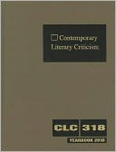 Contemporary Literary Criticism: Excerpts from Criticism of the Works of Today's Novelists, Poets, Playwrights, Short Story Writers, Scriptwriters, & Other Creative Writers