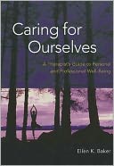 Caring for Ourselves: A Therapist's Guide to Personal and Professional Well-Being