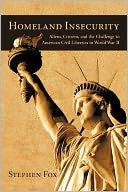 Homeland Insecurity: Aliens, Citizens, and the Challenge to American Civil Liberties in World War II