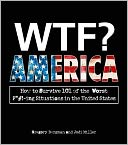 WTF? America: How to Survive 101 of the Worst F*#!-ing Situations in the United States