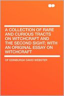 A Collection of Rare and Curious Tracts on Witchcraft and the Second Sight; With an Original Essay on Witchcraft