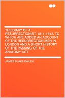 The Diary of a Resurrectionist, 1811-1812, to Which Are Added an Account of the Resurrection Men in London and a Short History of the Passing of the Anatomy Act