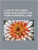A List Of The Forest Trees And Shrubs To Be Found In Meriden, Conn