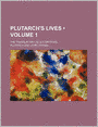 Plutarch's Lives (Volume 1); The Translation Called Dryden's