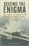 Seizing The Enigma: The Race to Break the German U-Boat Codes, 1933-1945