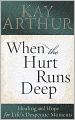 When the Hurt Runs Deep: Healing and Hope for Life's Desperate Moments