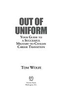 Out of Uniform: Your Guide to a Successful Military-to-Civilian Career Transition