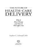 The Future of Health-Care Delivery: Why It Must Change and How It Will Affect You