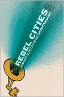 Rebel Cities: From the Right to the City to the Urban Revolution