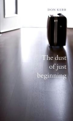 The Dust of Just Beginning: Poetry