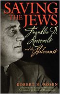 Saving the Jews: Franklin D. Roosevelt and the Holocaust