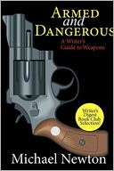 Armed and Dangerous: A Writer's Guide to Weapons