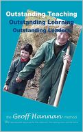 Outstanding Teaching, Outstanding Learning, Outstanding Leaders - The Geoff Hannan Method