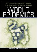 World Epidemics: A Cultural Chronology of Disease from Prehistory to the Era of SARS