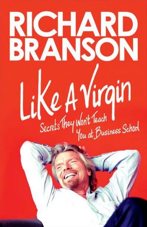 Like a Virgin: Secrets They Won't Teach You at Business School