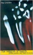 The Religion of Hands: Prose Poems and Flash Fictions