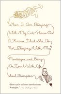 When I Am Playing with My Cat, How Do I Know That She Is Not Playing with Me?: Montaigne and Being in Touch with Life
