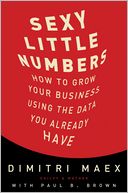 Sexy Little Numbers: How to Grow Your Business Using the Data You Already Have