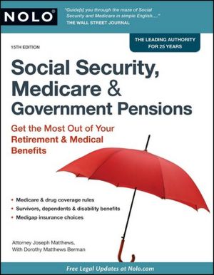 Social Security, Medicare & Government Pensions: Get the Most Out of Your Retirement & Medical Benefits