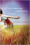 I Will Not Leave You Comfortless: A Memoir