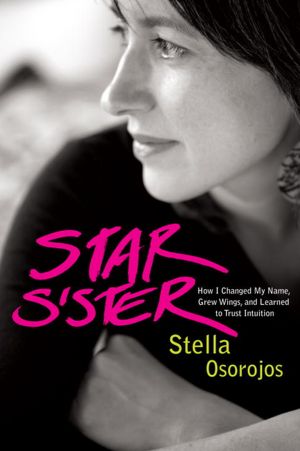 Star Sister: How I Changed My Name, Grew Wings , and Learned to Trust Intuition