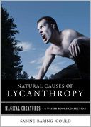 Natural Causes of Lycanthropy: Magical Creatures, A Weiser Books Collection