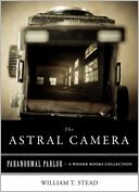 Astral Camera: Paranormal Parlor, A Weiser Books Collection