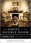 Ghost in the Double Room: Paranormal Parlor, A Weiser Books Collection