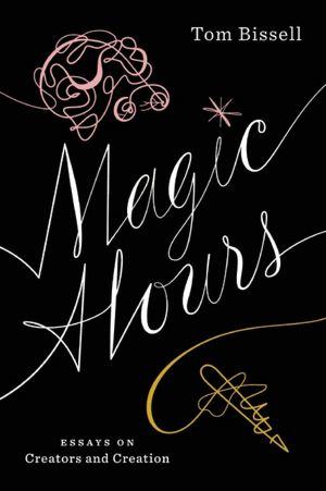 Magic Hours: Essays on Creators and Creation