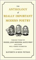 The Anthology of Really Important Modern Poetry: Timeless Poems by Snooki, John Boehner, Kanye West, and Other Well-Versed Celebrities