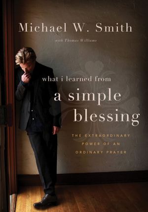 A Simple Blessing: The Extraordinary Power of an Ordinary Prayer