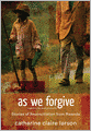 As We Forgive: Stories of Reconciliation from Rwanda