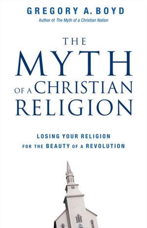 The Myth of a Christian Religion: Losing Your Religion for the Beauty of a Revolution