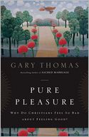 Pure Pleasure: Why Do Christians Feel So Bad about Feeling Good?