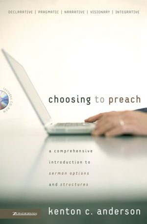 Choosing to Preach: A Comprehensive Introduction to Sermon Options and Structures