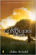 Life Conquers Death: Meditations on the Garden, the Cross, and the Tree of Life